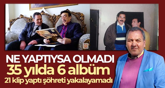 35 yılda 6 albüm, 21 klip yaptı şöhreti yakalayamadı