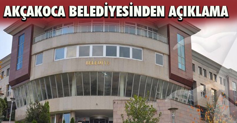 Akçakoca Belediyesinden Açıklama