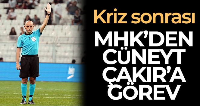 MHK'den Cüneyt Çakır'a görev