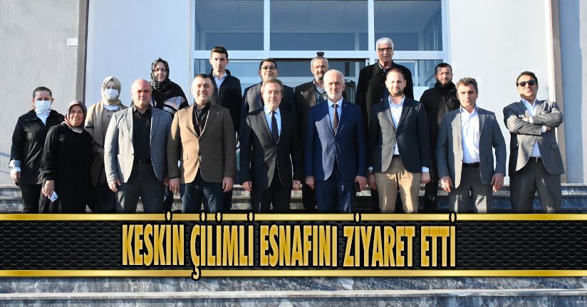 Keskin Çilimli Esnafını Ziyaret Etti