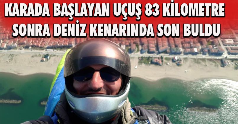 Karada başlayan uçuş, 83 kilometre sonra deniz kenarında son buldu