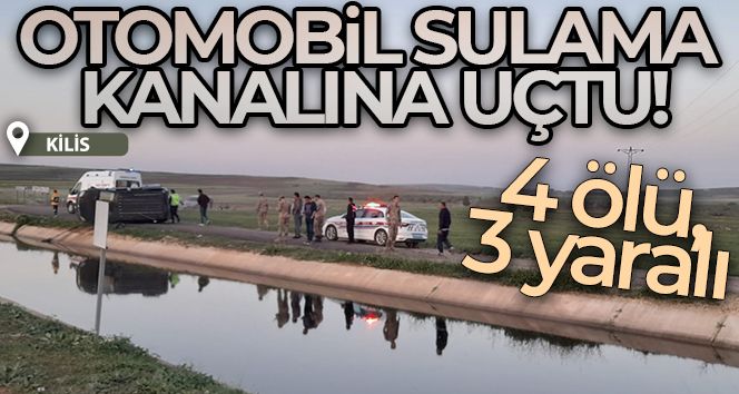 Kilis'te otomobil sulama kanalına uçtu: 4 ölü, 3 yaralı