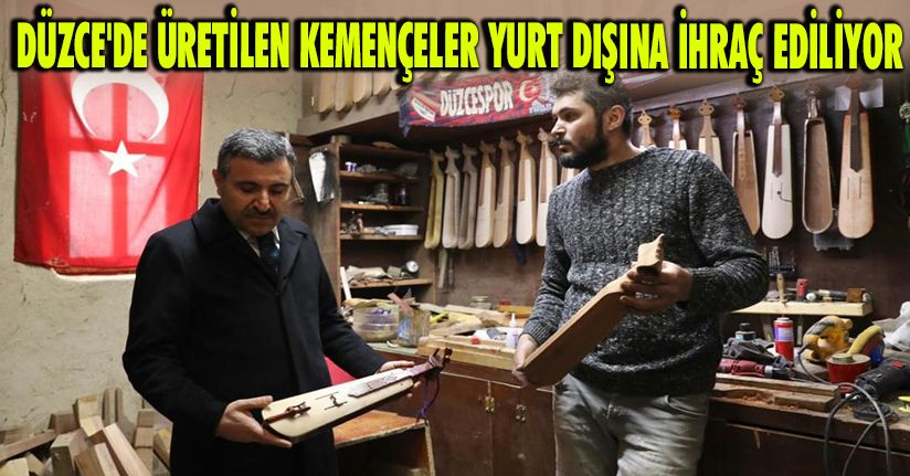 Düzce'de üretilen kemençeler yurt dışına ihraç ediliyor