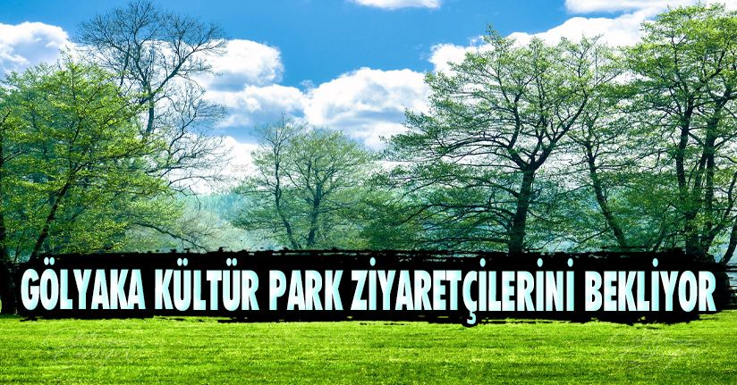 Gölyaka Kültür Park Ziyaretçilerini Bekliyor