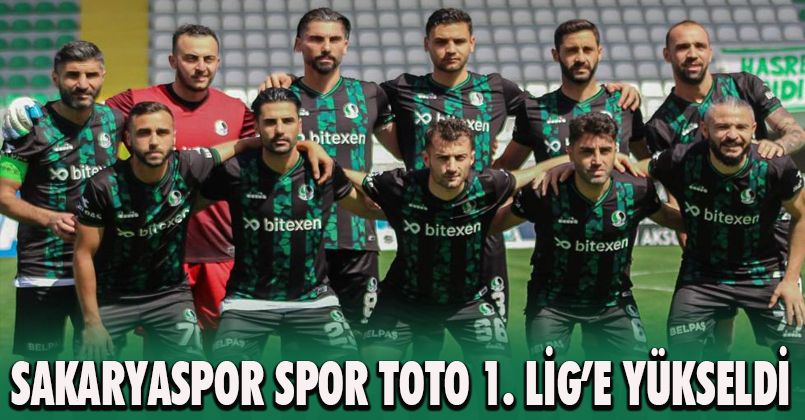 Sakaryaspor Spor Toto 1. Lig’e yükseldi