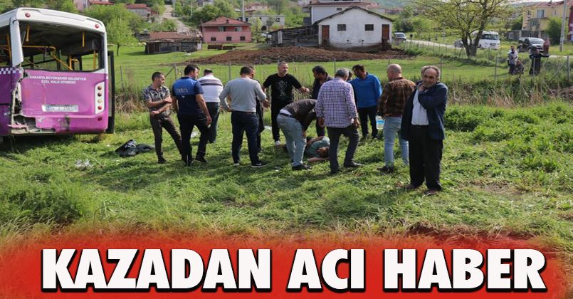 Sakarya’daki otobüs kazasından acı haber