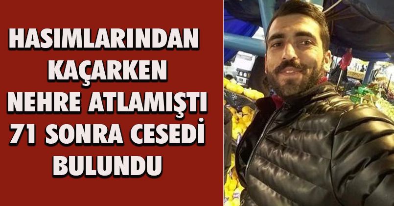 Girdiği nehirden 71 gün sonra cansız bedeni çıktı